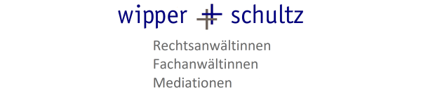 Wipper+Schultz, Rechtsanwältinnen, Fachanwältinnen und Mediation