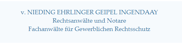 v. Nieding Ehrlinger Geipel Ingendaay PartGmbB Rechtsanwälte und Notare, Fachanwälte für Gewerblichen Rechtsschutz
